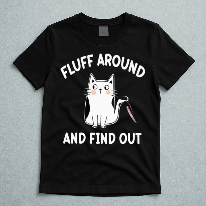 Funny Fluff Around And Find Out Sarcasm T-Shirt
