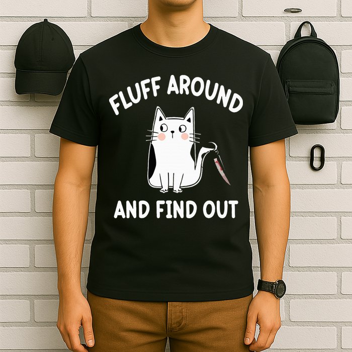 Funny Fluff Around And Find Out Sarcasm T-Shirt