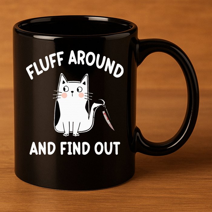 Funny Fluff Around And Find Out Sarcasm 11oz C Handle Ceramic Mug