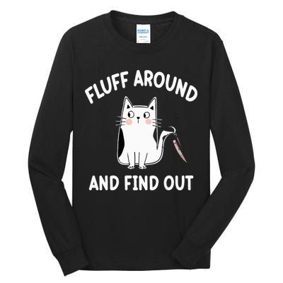 Funny Fluff Around And Find Out Sarcasm Tall Long Sleeve T-Shirt