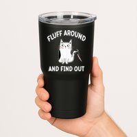 Funny Fluff Around And Find Out Sarcasm Tumbler