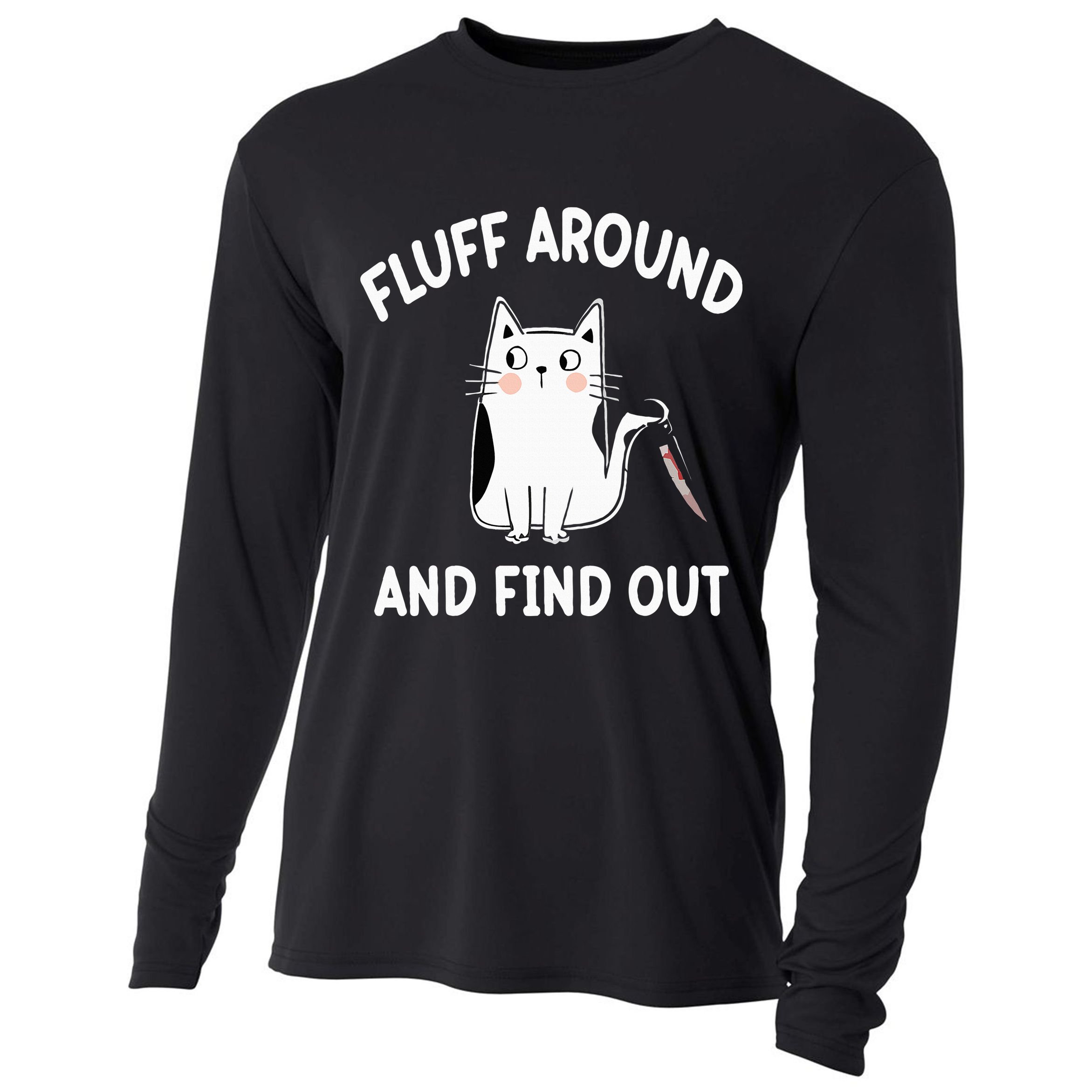 Funny Fluff Around And Find Out Sarcasm Cooling Performance Long Sleeve Crew