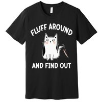 Funny Fluff Around And Find Out Sarcasm Premium T-Shirt