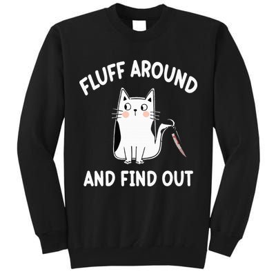 Funny Fluff Around And Find Out Sarcasm Tall Sweatshirt