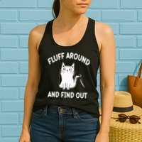 Funny Fluff Around And Find Out Sarcasm Womens Tank Top