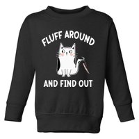 Funny Fluff Around And Find Out Sarcasm Toddler Sweatshirt