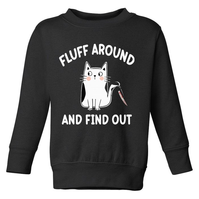 Funny Fluff Around And Find Out Sarcasm Toddler Sweatshirt