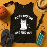 Funny Fluff Around And Find Out Sarcasm Tank Top