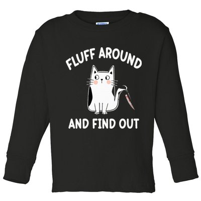 Funny Fluff Around And Find Out Sarcasm Toddler Long Sleeve Shirt