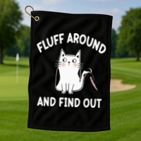 Funny Fluff Around And Find Out Sarcasm Golf Towel
