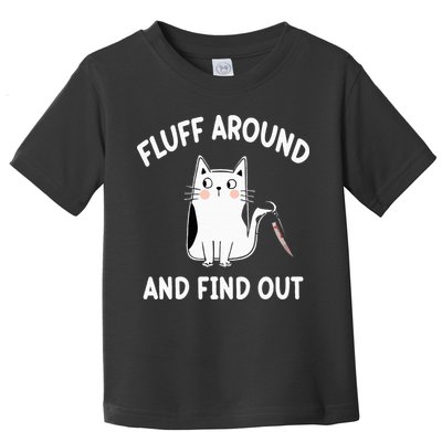 Funny Fluff Around And Find Out Sarcasm Toddler T-Shirt