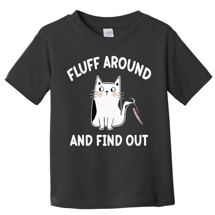 Funny Fluff Around And Find Out Sarcasm Toddler T-Shirt
