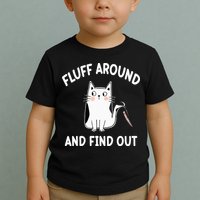 Funny Fluff Around And Find Out Sarcasm Toddler T-Shirt
