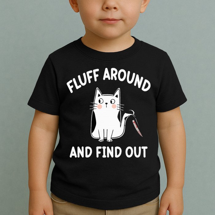 Funny Fluff Around And Find Out Sarcasm Toddler T-Shirt