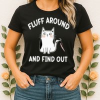 Funny Fluff Around And Find Out Sarcasm Womens T-Shirt