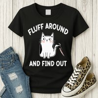 Funny Fluff Around And Find Out Sarcasm Womens T-Shirt