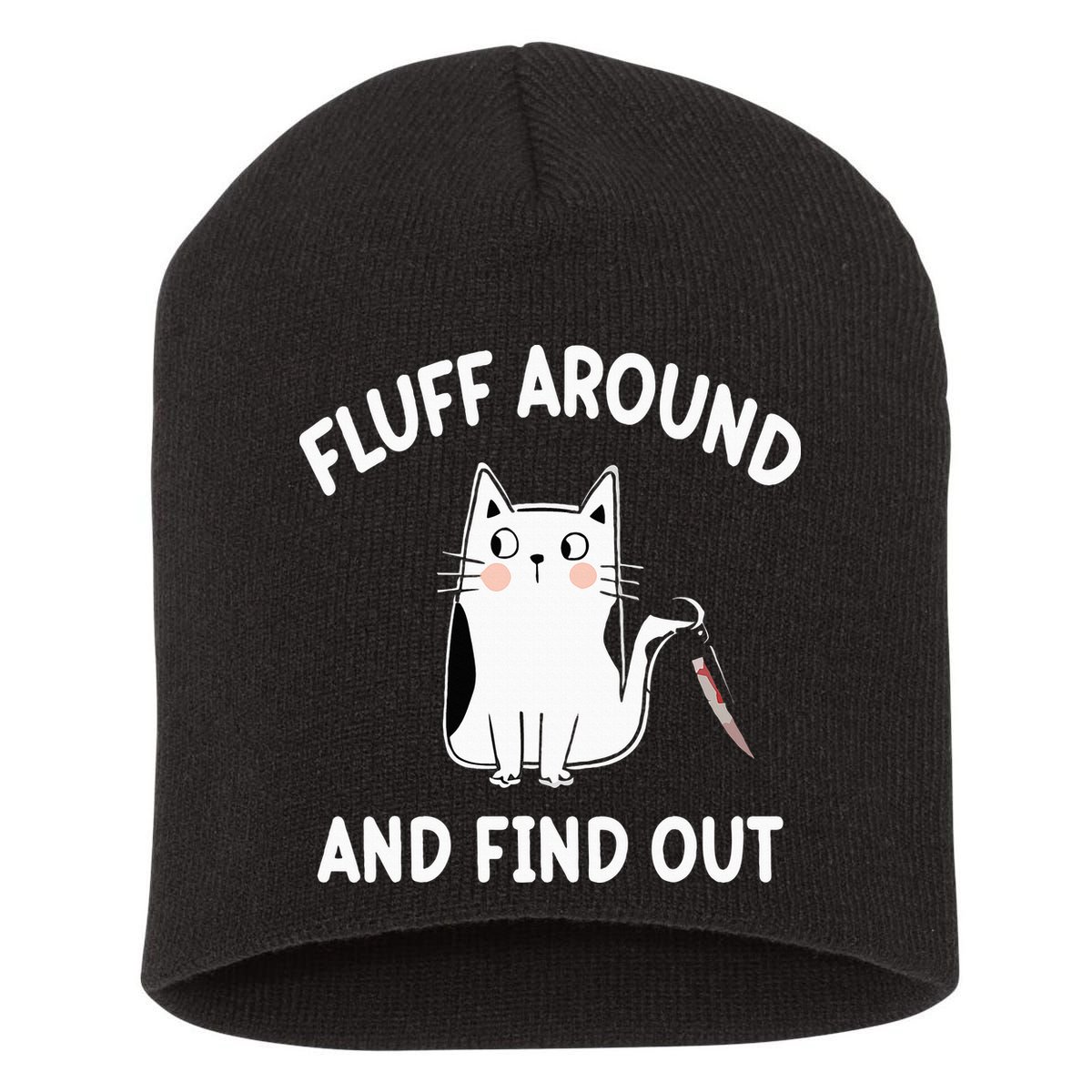 Funny Fluff Around And Find Out Sarcasm Short Acrylic Beanie