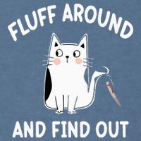 Funny Fluff Around And Find Out Sarcasm Garment-Dyed Sweatshirt