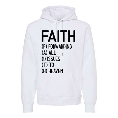 Faith Forwarding All Issues To Heaven Inspirational Sayings Premium Hoodie