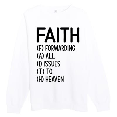 Faith Forwarding All Issues To Heaven Inspirational Sayings Premium Crewneck Sweatshirt