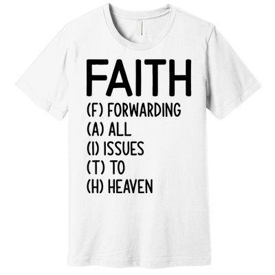 Faith Forwarding All Issues To Heaven Inspirational Sayings Premium T-Shirt