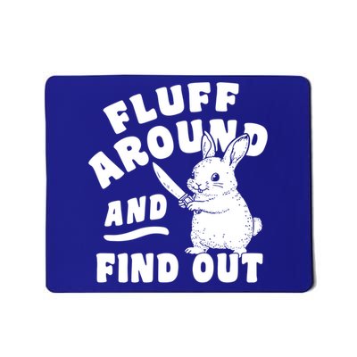 Funny Fluff Around And Find Out Cute Gift Mousepad