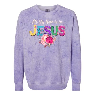 Floral Flower All My Hope Is In Jesus Colorblast Crewneck Sweatshirt