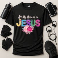 Floral Flower All My Hope Is In Jesus Cooling Performance Crew T-Shirt