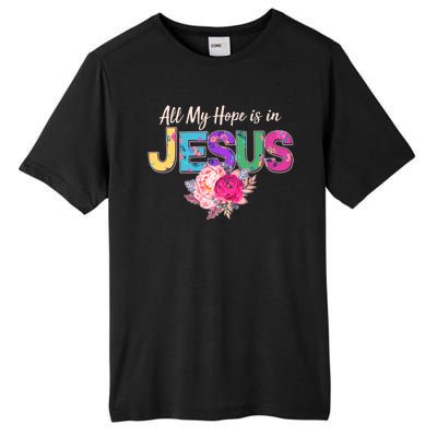 Floral Flower All My Hope Is In Jesus Tall Fusion ChromaSoft Performance T-Shirt