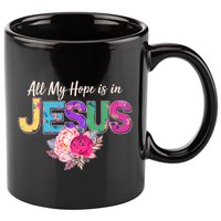 Floral Flower All My Hope Is In Jesus 11oz C Handle Ceramic Mug