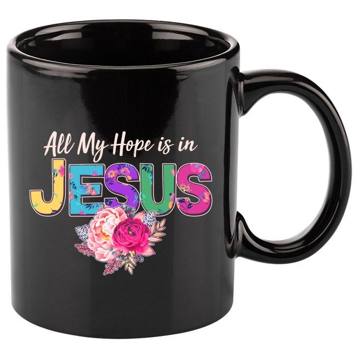 Floral Flower All My Hope Is In Jesus 11oz C Handle Ceramic Mug