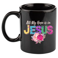 Floral Flower All My Hope Is In Jesus 11oz C Handle Ceramic Mug