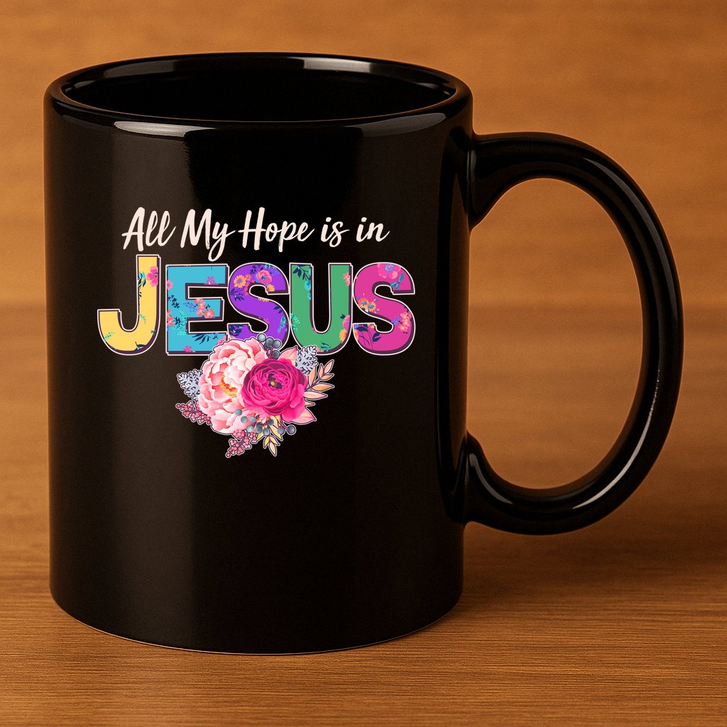 Floral Flower All My Hope Is In Jesus 11oz C Handle Ceramic Mug