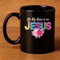 Floral Flower All My Hope Is In Jesus 11oz C Handle Ceramic Mug