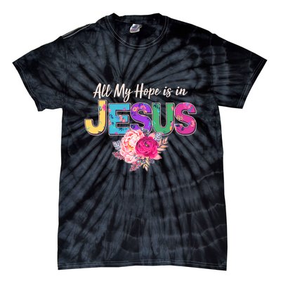 Floral Flower All My Hope Is In Jesus Tie-Dye T-Shirt