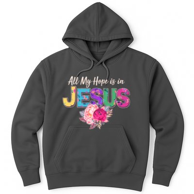 Floral Flower All My Hope Is In Jesus Hoodie