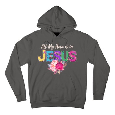 Floral Flower All My Hope Is In Jesus Hoodie