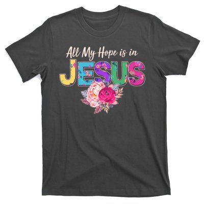 Floral Flower All My Hope Is In Jesus T-Shirt