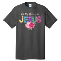 Floral Flower All My Hope Is In Jesus Tall T-Shirt