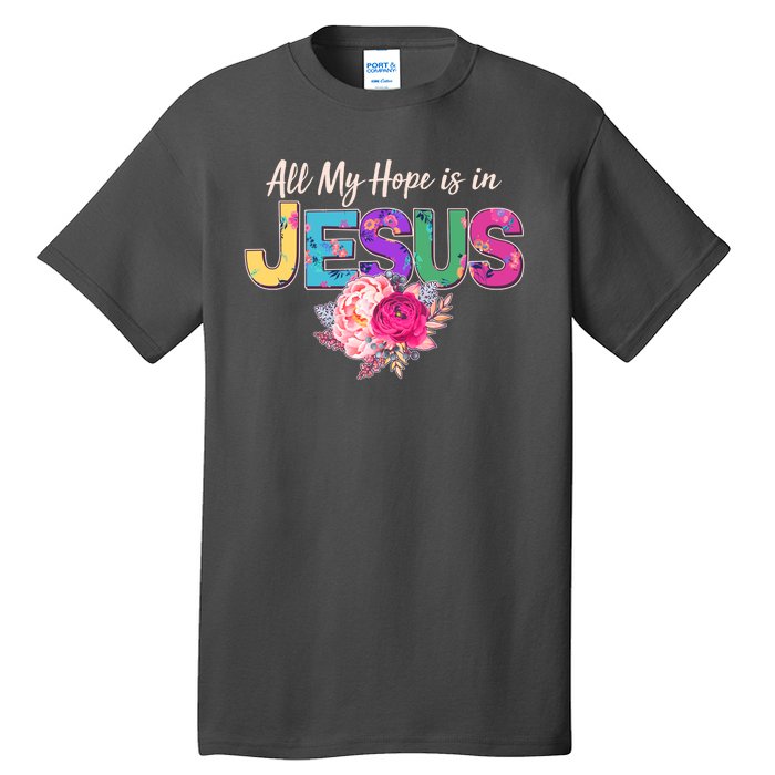 Floral Flower All My Hope Is In Jesus Tall T-Shirt