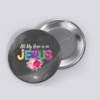 Floral Flower All My Hope Is In Jesus Button
