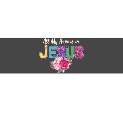 Floral Flower All My Hope Is In Jesus Bumper Sticker