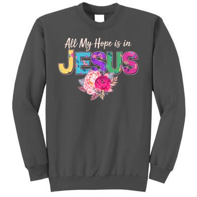 Floral Flower All My Hope Is In Jesus Tall Sweatshirt