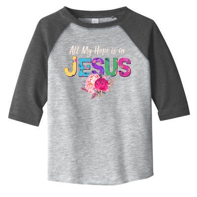 Floral Flower All My Hope Is In Jesus Toddler Fine Jersey T-Shirt