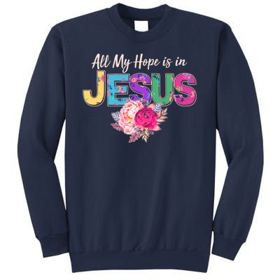 Floral Flower All My Hope Is In Jesus Sweatshirt