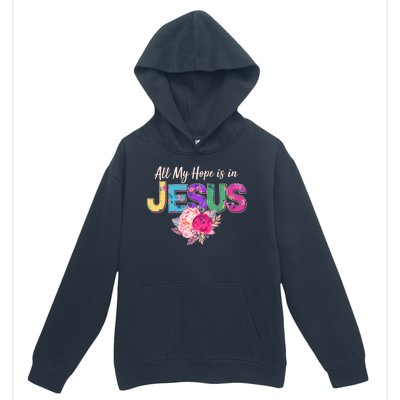 Floral Flower All My Hope Is In Jesus Urban Pullover Hoodie