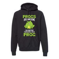 Funny Frogs Are Awesome I'm Awesome Therefore I Am A Frog Premium Hoodie