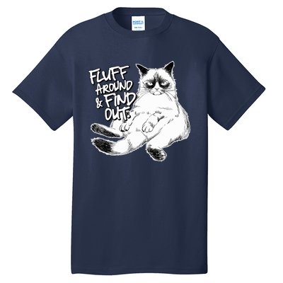 Funny Fluff Around And Find Out, Grumpy Kitty, Sarcastic Cat Tall T-Shirt