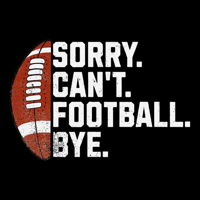 Funny Fan American Football Quotes Sorry CanT Football Bye Long Sleeve Shirt