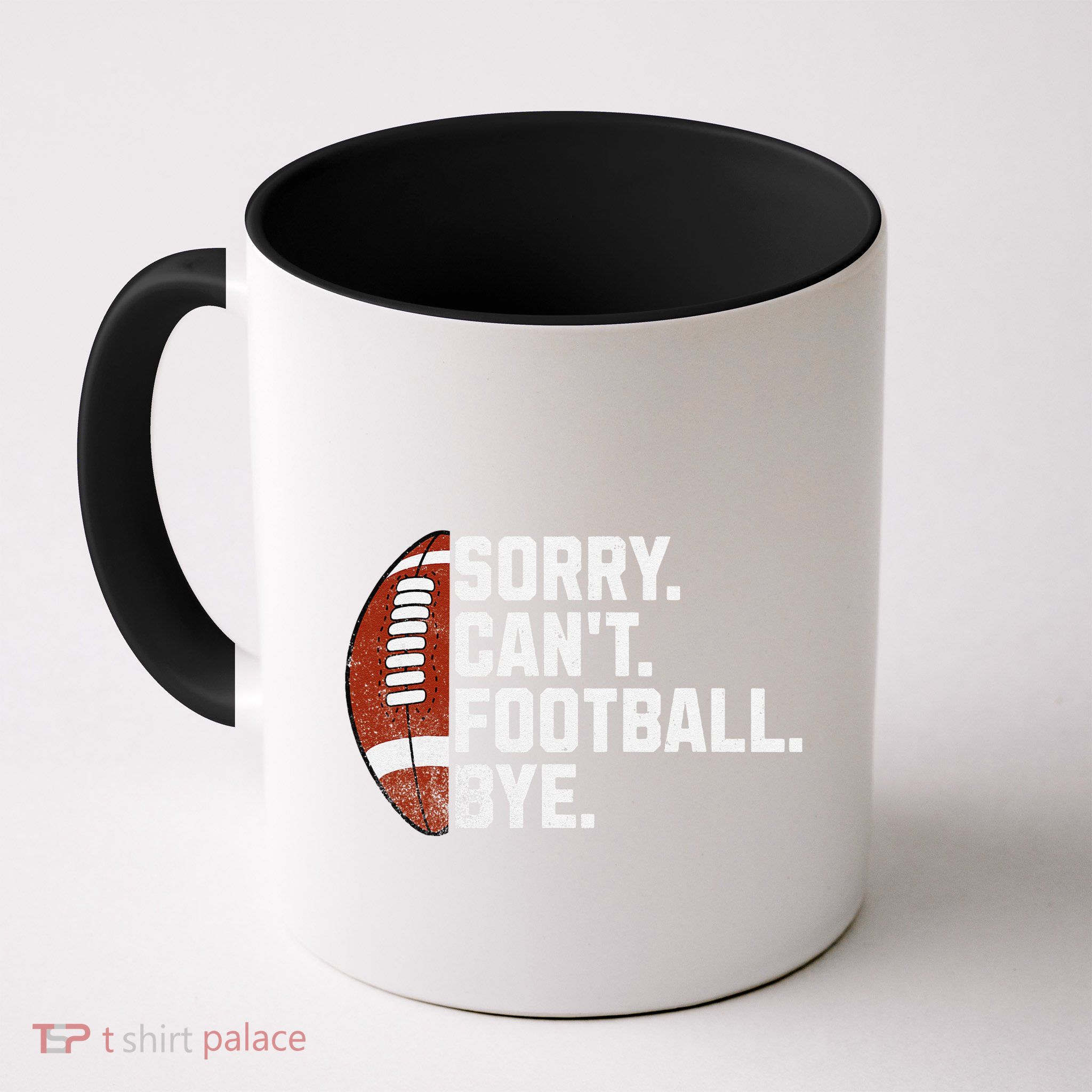 Funny Fan American Football Quotes Sorry CanT Football Bye Mug